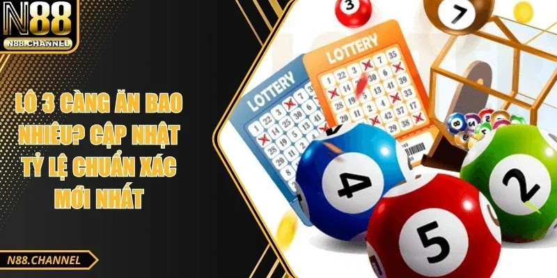 Lô 3 Càng Ăn Bao Nhiêu? Cập Nhật Tỷ Lệ Chuẩn Xác Mới Nhất
